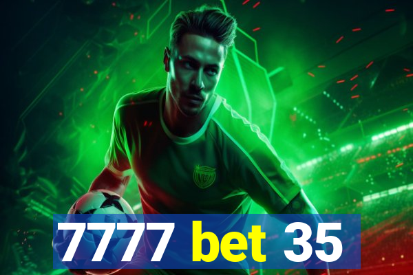 7777 bet 35